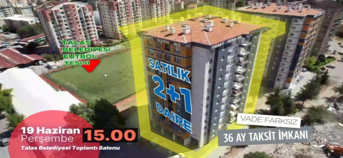 TALAS'TA TAKSİTLİ YATIRIM FIRSATLARINA SAYILI SAATLER