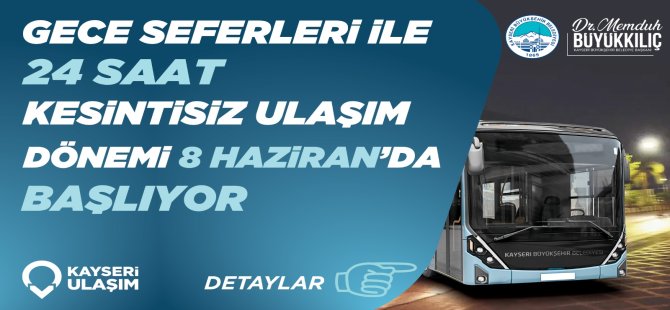 "Gece Seferleri ile 24 Saat Kesintisiz Ulaşım Dönemi Başlıyor"