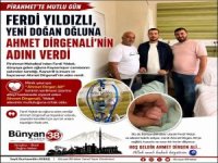 PİRAHMETLİ FERDİ YILDIZLI, YENİ DOĞAN OĞLUNA AHMET DİRGENALİ’NİN ADINI VERDİ