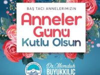 Büyükkılıç: "Anneler hayat rehberimiz, baş tacımızdır"