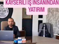 KAYSERİLİ İŞ İNSANINDAN DEV YATIRIM